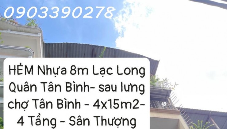 HẺM Nhựa 8M Lạc Long Quân Tân Bình- sau lưng chợ Tân Bình - 4x15m2- 4 Tầng - Sân Thượng nhỉnh 9 tỷ