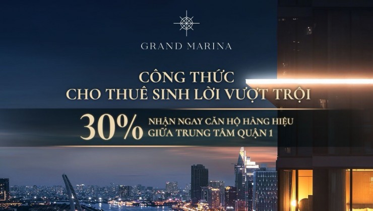 Grand Marina Sài Gòn căn hộ Marriot International Quận 1 - tặng full NT - nhận nhà ngay TT chỉ 30%