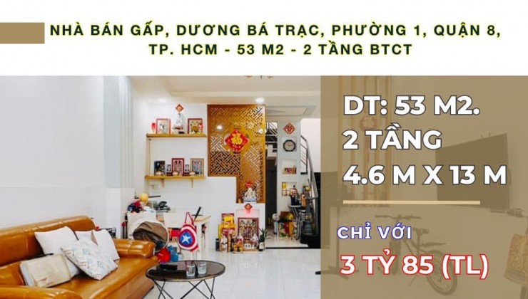 Nhà bán gấp, mặt tiền hẻm Dương Bá Trạc, Phường 1, Quận 8, 53 m2, 2 tầng, Nhỉnh 3 Tỷ.