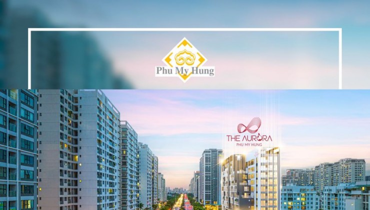 Dự án The Aurora Phú Mỹ Hưng đường nguyễn Lương Bằng mở bán. Đăng ký nhận báo giá 0901323786