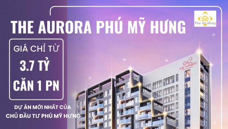 Căn hộ The Aurora Phú Mỹ Hưng - Dự án mới nhất mở bán năm 2024 của chủ đầu tư Phú Mỹ Hưng