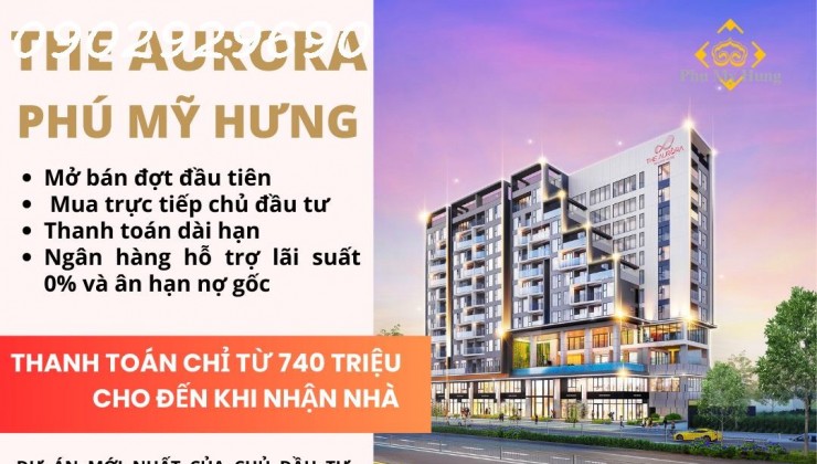 Dự án mới nhất của chủ đầu tư Phú Mỹ Hưng - The Aurora Phú Mỹ Hưng - Giá chỉ từ 3,7 tỷ