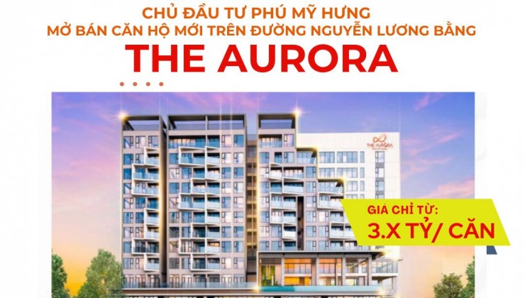 Dự án The Aurora Phú Mỹ Hưng đường nguyễn Lương Bằng mở bán. Đăng ký nhận báo giá 0901323786