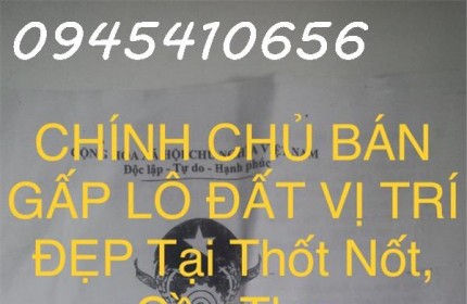 CHÍNH CHỦ BÁN GẤP LÔ ĐẤT VỊ TRÍ ĐẸP Tại Thốt Nốt, Cần Thơ