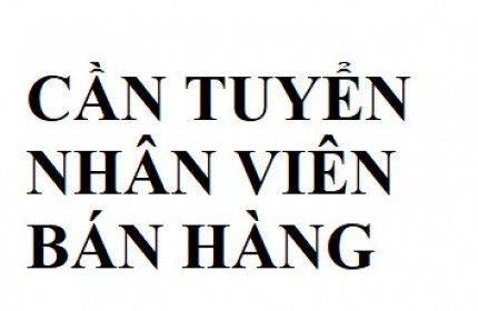 CẦN TUYỂN NHÂN VIÊN BÁN HÀNG tại 46 Vườn Lài, Tân Thành, Quận Tân Phú