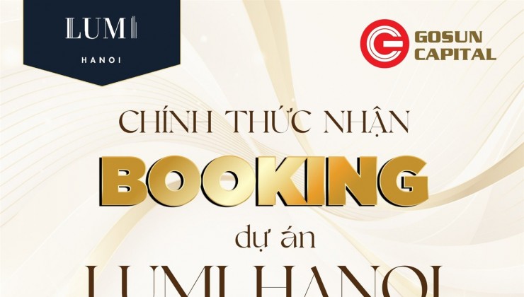 Nhận đặt chỗ Lumi Hà Nội - Không gian sống đẳng cấp năm sao, compound khép kín duy nhất