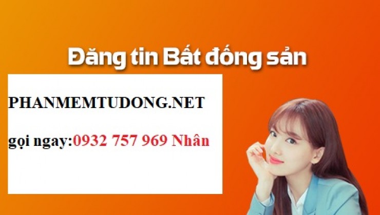 CHĂM CHỈ ĐĂNG TIN - VẬN MAY SẼ ĐẾN với  phần mềm đăng tin tự động BĐS