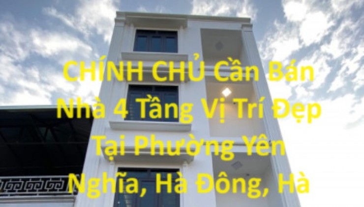 CHÍNH CHỦ Bán Nhà 4 Tầng Vị Trí Đẹp Tại Phường Yên Nghĩa, Hà Đông, Hà Nội