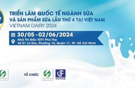 TRIỂN LÃM QUỐC TẾ NGÀNH SỮA VÀ SẢN PHẨM SỮA TẠI VIỆT NAM – Vietnam dairy 2024 ĐÃ SẴN SÀNG