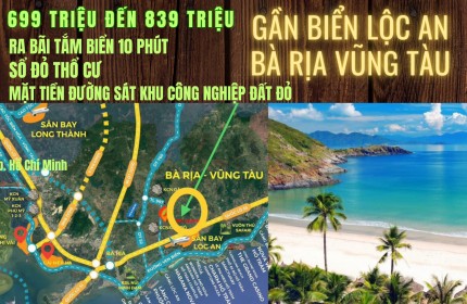 699 triệu đến 839 triệu có nền MẶT TIỀN ĐƯỜNG tại Bà Rịa Vũng Tàu thông ra biển Lộc An 10 phút