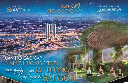 Căn hộ cao cấp 3 mặt view sông SG ATSkyGarrden chỉ với 240 triệu/20%