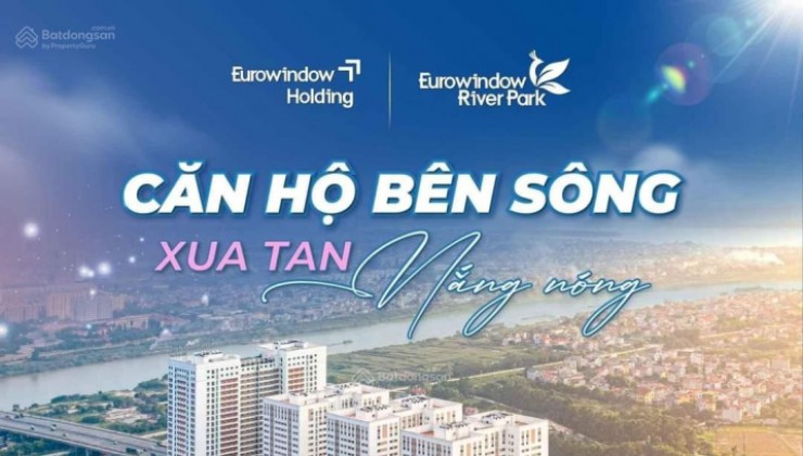 5 suất ngoại giao căn hộ 2N 2WC chung cư Eurowindow River Park - Đông Trù - Liên hệ Bích Thủy ngay để biết chi tiết hơn