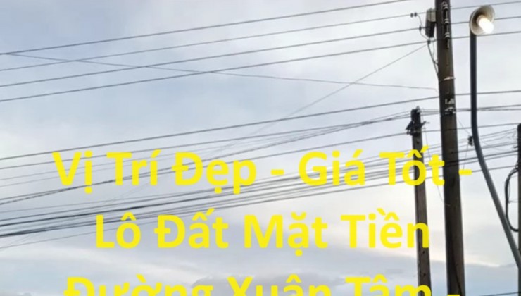 Vị Trí Đẹp - Giá Tốt - Lô Đất Mặt Tiền Đường Xuân Tâm - Trảng Táo, Xã Xuân Tâm, Xuân Lộc - Đồng Nai