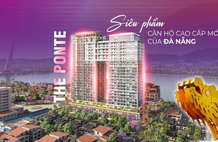 Sở Hữu căn nhà tại SUN PONTE RESIDENCE vị trí view sông Hàn Đà Nẵng