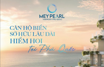 Chung Cư Meypearl Harmony Phú Quốc - Căn hộ cao cấp - sở hữu lâu dài