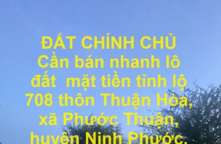 ĐẤT CHÍNH CHỦ bán nhanh lô đất  mặt tiền tỉnh lộ 708 tại huyện Ninh Phước, tỉnh Ninh Thuận