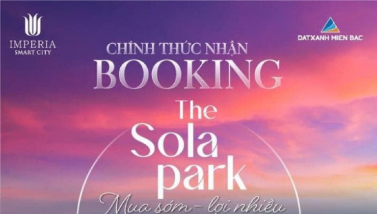 The Sola Park Smart City - MIK Group, chỉ cần vào tiền 10% giá trị căn hộ.Liên hệ booking đặt chỗ ngay !