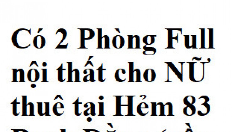 Có 2 Phòng Full nội thất cho NỮ thuê tại Hẻm 83 Bạch Đằng (gần Sân Bay), P2, Tân Bình.