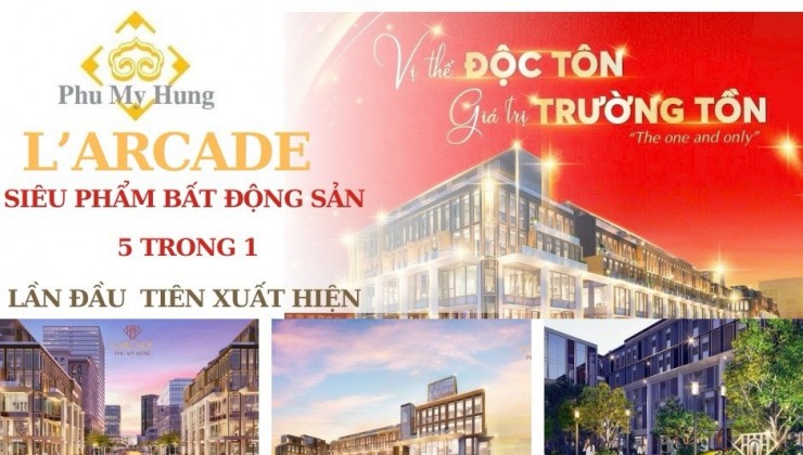 L'arcade Phú Mỹ Hưng - Trung tâm khu thương mại tài chính. Cạnh triển lãm SECC , khu hành chính Quận 7, tiếp giáp 4 mặt tiền đường