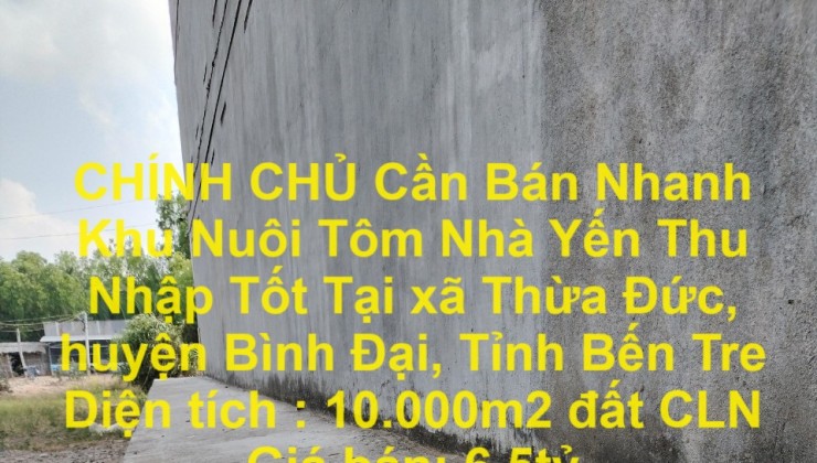 CHÍNH CHỦ Cần Bán Nhanh Khu Nuôi Tôm Nhà Yến Thu Nhập Tốt Tại Thừa Đức Bến Tre