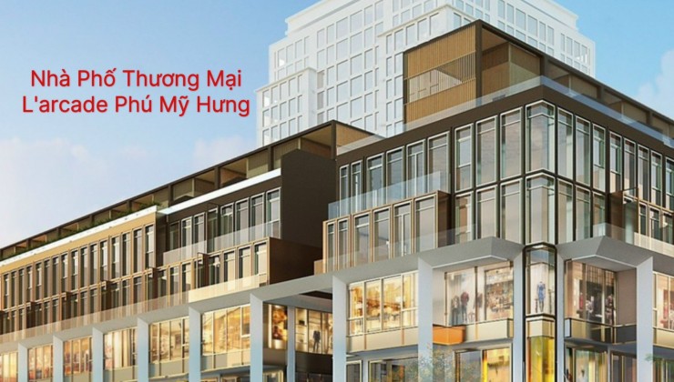 Mở Bán 36 Căn Nhà Phố Thương Mại Phú Mỹ Hưng  NHÀ PHỐ THƯƠNG MẠI L' ARCADE PHÚ MỸ HƯNG. Giá & Ưu đãi 0901323786