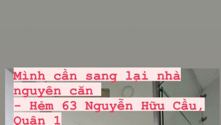 Sang Nhà Nguyên Căn Cho Thuê Địa chỉ: Hẻm 63 Đường Nguyễn Hữu Cầu, Phường Tân Định, Quận 1