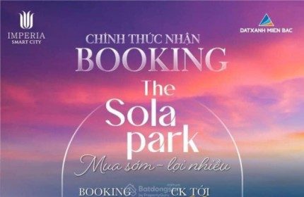 The Sola Park Smart City - MIK Group, chỉ cần vào tiền 10% giá trị căn hộ.Liên hệ booking đặt chỗ ngay !