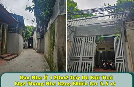 Bán Nhà Ở 120m2 Đầy Đủ Nội Thất Ngõ Thông Nhà Rộng Nhiều Lộc 5,5 tỷ