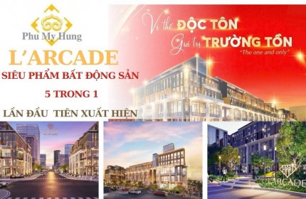 L'arcade Phú Mỹ Hưng - Trung tâm khu thương mại tài chính. Cạnh triển lãm SECC , khu hành chính Quận 7, tiếp giáp 4 mặt tiền đường