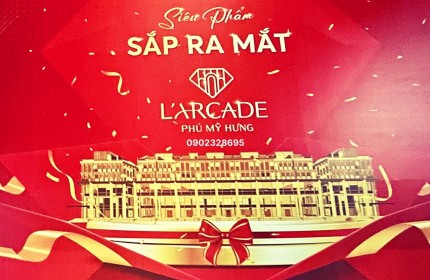 Chủ đầu tư Phú Mỹ Hung mở bán giai đoạn 1 Nhà Phố Thương Mại L'arcade Phú Mỹ Hưng. Giá và Lịch thanh toán tốt nhất trực tiếp chủ đầu tư