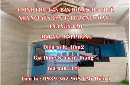 CHÍNH CHỦ CẦN BÁN HOẶC CHO THUÊ NHÀ NGUYÊN CĂN TẠI DƯỜNG TÔ VŨ - 193 VĂN CAO, HẢI AN, HẢI PHÒNG.