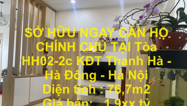 SỞ HỮU NGAY CĂN HỘ CHÍNH CHỦ TẠI Tòa HH02-2c KĐT Thanh Hà -Hà Đông - Hà Nội