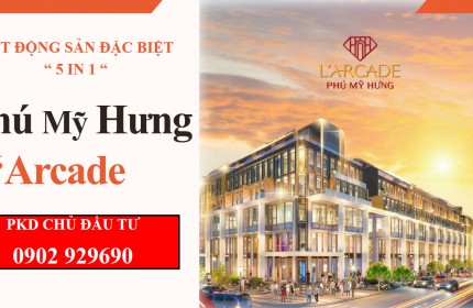 37 CĂN SIÊU PHẨM L'ARCADE PHÚ MỸ HƯNG BĐS 2-TRONG-1 TINH HOA DÀNH CHO CÁC NHÀ ĐẦU TƯ THÔNG THÁI