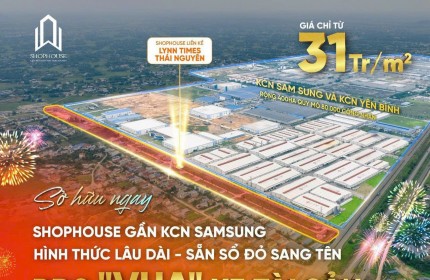 CHỈ TỪ 31TR/M2 SỞ HỮU NGAY ĐẤT NỀN SHOPHOSE 2 MẶT TIỀN GẦN KCN SAMSUNG