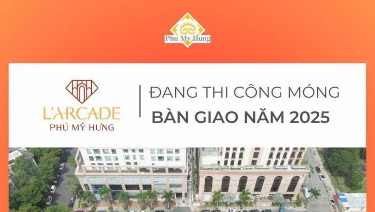 Cập nhật giỏ hàng và chính sách ưu đãi T8/2024 dự án Phú Mỹ Hưng L'arcade. Mua trực tiếp chủ đầu tư gọi ngay 0902328695