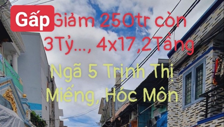 [GẤP]giảm 250Tr_giá Rẻ còn 3TỶ...Nhà (4x17) 2 TẦNG,.Ngay ngã 5 TRỊNH THỊ MIẾNG,Hẻm XeTải THÔNG, Hóc Môn