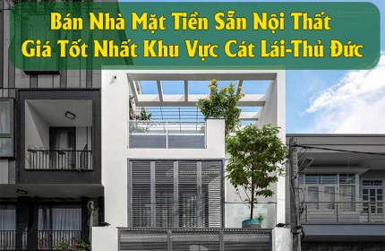 Chính Chủ Bán Nhà Mặt Tiền Sẵn Nội Thất Giá Tốt Nhất Khu Vực Cát Lái-Thủ Đức