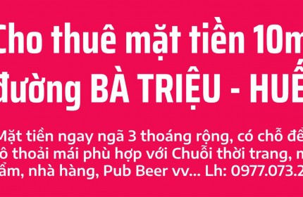 Cho thuê 10m mặt tiền Bà Triệu ngay ngã 3 khu vực sầm uất nhất Tp Huế