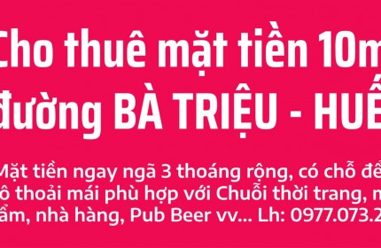 Cho thuê Mặt tiền 10m khu vực sầm uất bậc nhất Tp Huế