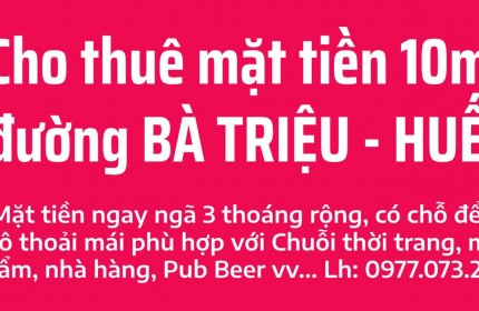 Cho thuê 10m mặt tiền đường Bà Triệu - trung tâm mua sắm sầm uất bậc nhất Tp Huế