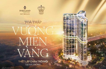 Golden Crown căn hộ đế vương cho giới tinh hoa Hải Phòng - CĐT Doji land