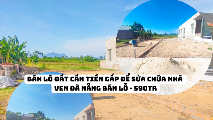 CẦN TIỀN LO VIỆN PHÍ CHO CON TRAI - BÁN NHANH LÔ ĐẤT VEN ĐÀ NẴNG!!!