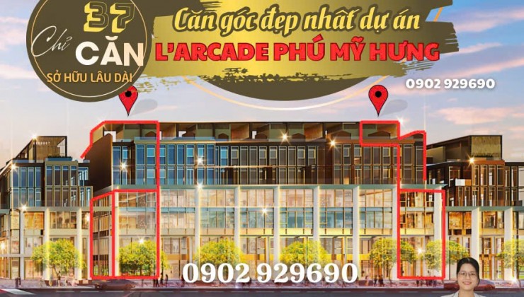 Mở bán những căn đẹp nhất trong 37 căn nhà phố thương mại Larcade Phú Mỹ Hưng. Gọi 0902929690