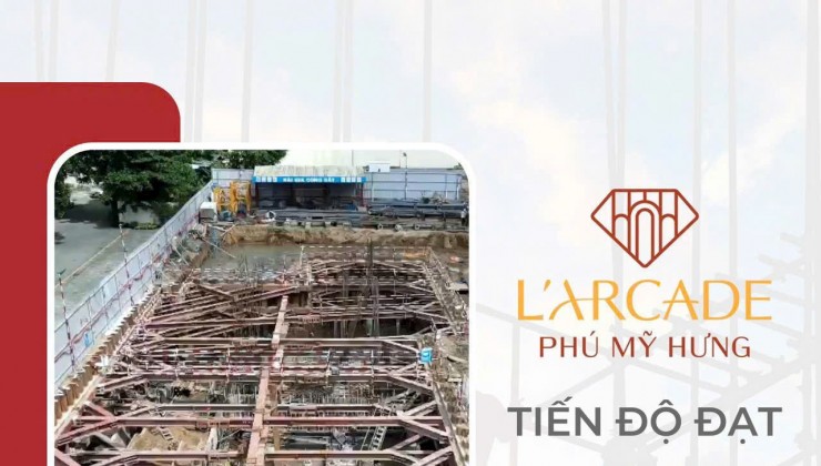 LARCADE PHÚ MỸ HƯNG THÁNG 8/2024 XÂY DỰNG ĐẾN ĐÂU?