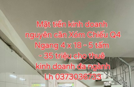 Mặt tiền kinh doanh 
nguyên căn Xóm Chiếu Q4
Ngang 4 x 18 - 5 tấm 
- 35 triệu cho thuê