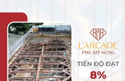 LARCADE PHÚ MỸ HƯNG THÁNG 8/2024 XÂY DỰNG ĐẾN ĐÂU?