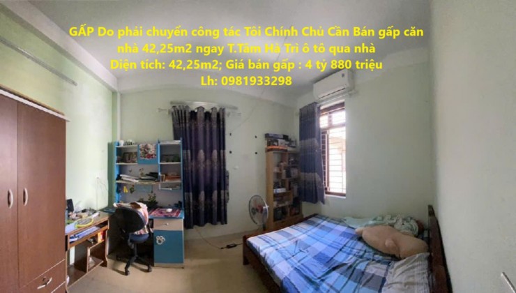 GẤP Do phải chuyển công tác Tôi Chính Chủ Cần Bán gấp căn nhà 42,25m2 ngay T.Tâm Hà Trì ô tô qua nhà