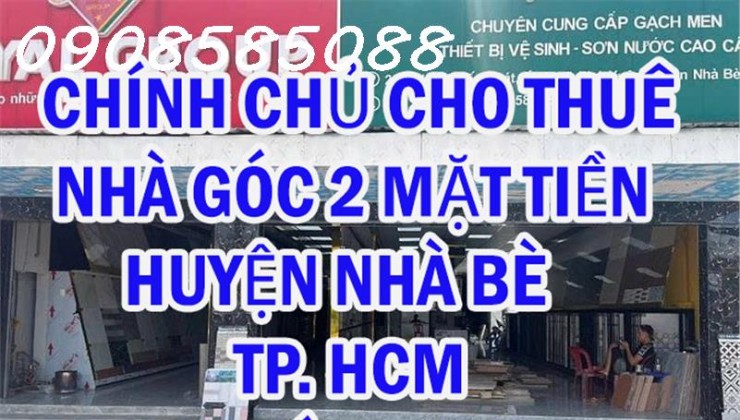 CHÍNH CHỦ CHO THUÊ NHÀ GÓC 2 MẶT TIỀN HUYỆN NHÀ BÈ - TP HCM - Địa chỉ:  số 2316 Huỳnh Tấn Phát, ấp 3, xã Phú Xuân, Huyện Nhà Bè, TP.HCM