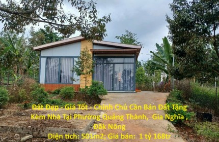 Đất Đẹp - Giá Tốt - Chính Chủ Cần Bán Đất Tặng Kèm Nhà Tại Phường Quảng Thành,  Gia Nghĩa , Đăk Nông