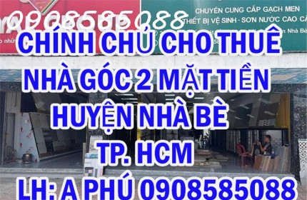 CHÍNH CHỦ CHO THUÊ NHÀ GÓC 2 MẶT TIỀN HUYỆN NHÀ BÈ - TP HCM - Địa chỉ:  số 2316 Huỳnh Tấn Phát, ấp 3, xã Phú Xuân, Huyện Nhà Bè, TP.HCM